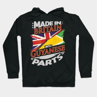 Made In Britain With Guyanese Parts - Gift for Guyanese From Guyana Hoodie